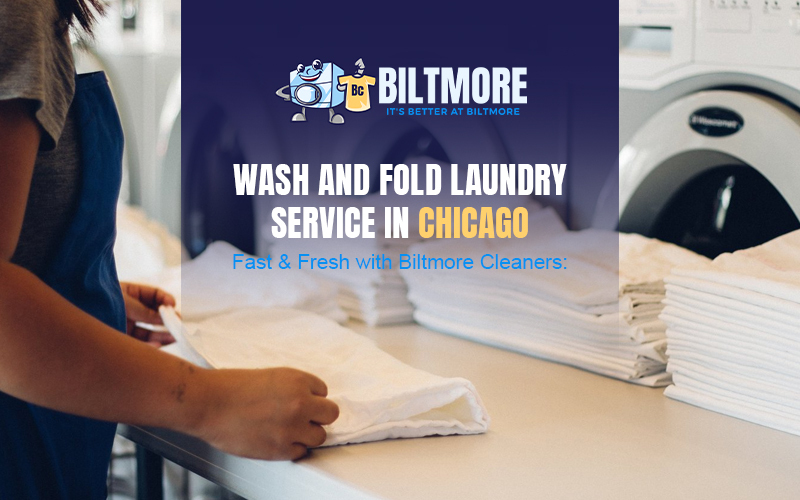 Wash and Fold Laundry Service in Chicago – Fast & Fresh with Biltmore Cleaners