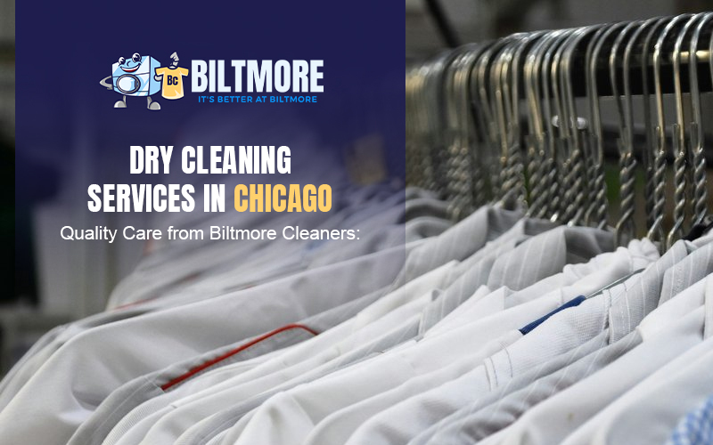 Dry Cleaning Services in Chicago – Quality Care from Biltmore Cleaners